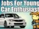 7 Jobs For Young Car Enthusiasts