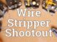 Wire Stripper Shootout