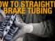 Straighten Brake and Fuel Line Tubing